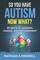 So You Have Autism, Now What?: 30 Days of Learning, Change, and Empowerment