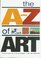 The A-Z of Art: the World's Greatest and Most Popular Artists and Their Works