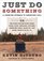 Just Do Something: How to Make a Decision Without Dreams, Visions, Fleeces, Open Doors, Random Bible Verses, Casting Lots, Liver Shivers, Writing in the Sky, etc.
