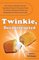 Twinkie, Deconstructed: My Journey to Discover How the Ingredients Found in Processed Foods Are Grown, Mined (Yes, Mined), and Manipulated into What America Eats
