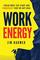 Work Energy: Finish Everything You Start and Fearlessly Take On Any Goal