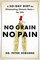 No Grain, No Pain: A 28-Day Gluten-Free Plan for Eliminating the Root Cause of Chronic Pain