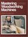 Mastering Woodworking Machines (Fine Woodworking Book)