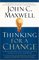 Thinking for a Change : 11 Ways Highly Successful People Approach Life andWork