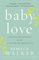 Baby Love: Choosing Motherhood After a Lifetime of Ambivalence