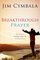 Breakthrough Prayer : The Secret of Receiving What You Need from God