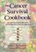 The Cancer Survival Cookbook : 200 Quick  Easy Recipes with Helpful Eating Hints