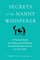 Secrets of the Nanny Whisperer: A Practical Guide For Finding and Achieving The Gold Standard of Care For Your Child