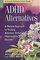 ADHD Alternatives: A Natural Approach to Treating Attention Deficit Hyperactivity Disorder