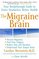 The Migraine Brain: Your Breakthrough Guide to Fewer Headaches, Better Health