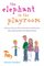 The Elephant in the Playroom: Ordinary Parents Write Intimately and Honestly About Raising Kids with Special Needs