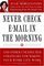 Never Check E-Mail In the Morning : And Other Unexpected Strategies for Making Your Work Life Work
