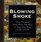 Blowing Smoke : Being a Compendium of Amusing Anecdotes, Witty Ripostes, and Lengthy Literary Passages on the Glories of the Cigar