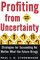 Profiting from Uncertainty : Strategies for Succeeding No Matter What the Future Brings