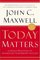 Today Matters : 12 Daily Practices to Guarantee Tomorrows Success (Maxwell, John C.)
