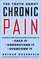 The Truth About Chronic Pain: Patients and Professionals on How to Face It, Understand It, Overcome It