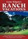 Gene Kilgore's Ranch Vacations 6 Ed: The Complete Guide to Guest and Resort, Fly-Fishing, and Cross-Country Skiing Ranches in the United States and Canada