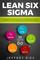 Lean Six Sigma: A Beginner?s Step-By-Step Guide To Implementing Six Sigma Methodology to an Enterprise and Manufacturing Process (Lean Guides for Scrum, Kanban, Sprint, DSDM XP & Crystal)