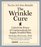 The Wrinkle Cure : Unlock The Power Of Cosmeceuticals For Supple Youthful Skin