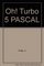 Oh! Turbo Five Pascal!