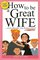 How to Be a Great Wife--Even Though You Homeschool