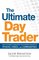 The Ultimate Day Trader: How to Achieve Consistent Day Trading Profits in Stocks, Forex, and Commodities