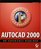 AutoCAD 2000: No Experience Required
