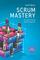 Scrum Mastery (Geoff Watts' Agile Mastery Series)