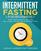 Intermittent Fasting for Beginners: The Ultimate Weight Loss Guide incl. 5:2 Diet, 16:8 Diet and 30 Days Diet Plan