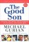 The Good Son : Shaping the Moral Development of Our Boys and Young Men