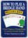 How to Play a Bridge Hand : 12 Easy Chapters to Winning Bridge by America's Premier Teacher
