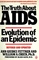 The Truth About AIDS: Evolution of an Epidemic