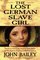 The Lost German Slave Girl : The Extraordinary True Story of Sally Miller and Her Fight for Freedom in Old New Orleans