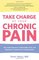 Take Charge of Your Chronic Pain: The Latest Research, Cutting-Edge Tools, and Alternative Treatments for Feeling Better