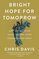 Bright Hope for Tomorrow: How Anticipating Jesus? Return Gives Strength for Today