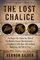 The Lost Chalice: The Real-Life Chase for One of the World's Rarest Masterpiecesa Priceless 2,500-Year-Old Artifact Depicting the Fall of Troy