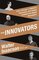 The Innovators: How a Group of Inventors, Hackers, Geniuses, and Geeks Created the Digital Revolution