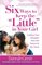 Six Ways to Keep the 'Little' in Your Girl: Guiding Your Daughter from Her Tweens to Her Teens (Secret Keeper Girl)