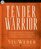 Tender Warrior: Every Man's Purpose, Every Woman's Dream, Every Child's Hope