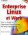 Enterprise Linux at Work: How to Build 10 Distributed Applications for Your Organization