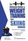 Ultimate Guide to Weight Training for Skiing (Ultimate Guide to Weight Training...)