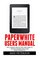 Paperwhite Users Manual: The Complete Step-By-Step User Guide To Getting Started With Your Kindle Paperwhite (Paperwhite Tablet, Paperwhite Manual)