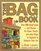 The Bag Book: Over 500 Great Uses and Reuses for Paper, Plastic and Other Bags to Organize and Enhance Your Life