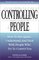 Controlling People: How to Recognize, Understand, and Deal With People Who Try to Control You