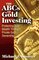 ABC's of Gold Investing : Protecting Your Wealth Through Private Gold Ownership