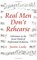 Real Men Don't Rehearse: Adventures in the Secret World of Professional Orchestras