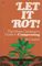 Let It Rot (A Garden Way Publishing Book)