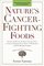 Nature's Cancer-Fighting Foods: Prevent and Reverse the Most Common Forms of Cancer Using the Proven Power of Whole Food and Self-Healing Strategies