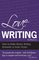 Love Writing: How to Make Money Writing Romantic or Erotic Fiction