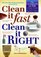 Clean It Fast, Clean It Right : The Ultimate Guide to Making Absolutely Everything You Own Sparkle and Shine